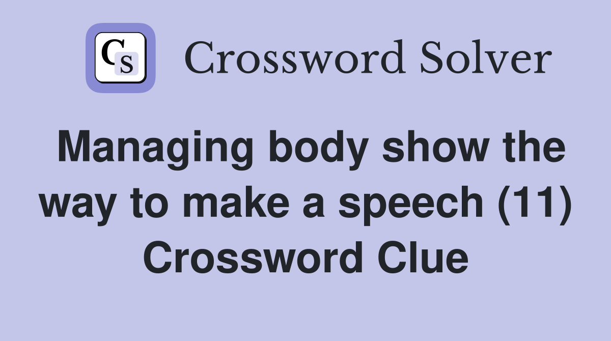 Managing body show the way to make a speech (11) Crossword Clue