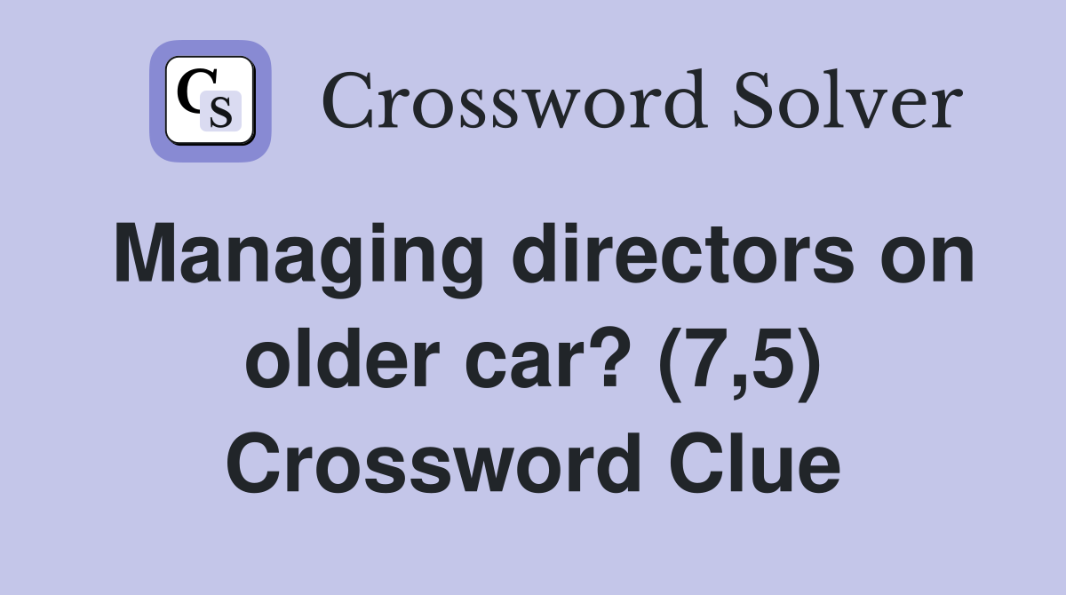 Managing directors on older car? (7,5) Crossword Clue