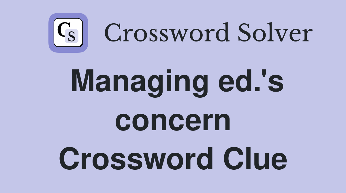 Managing ed.'s concern Crossword Clue