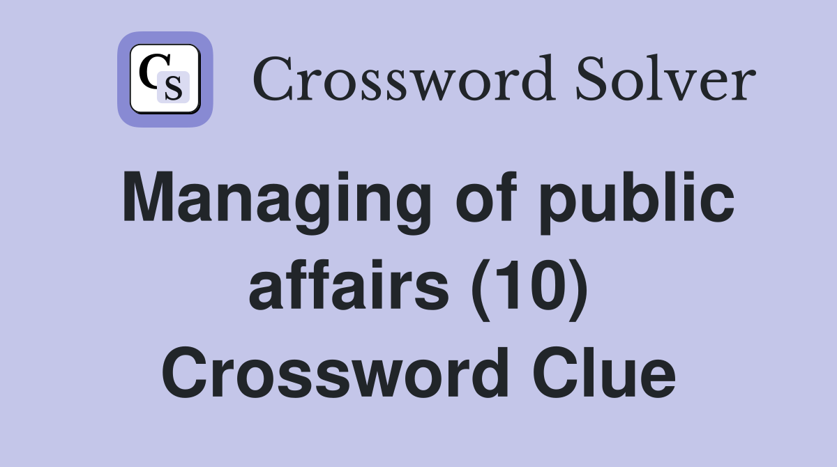 Managing of public affairs (10) Crossword Clue