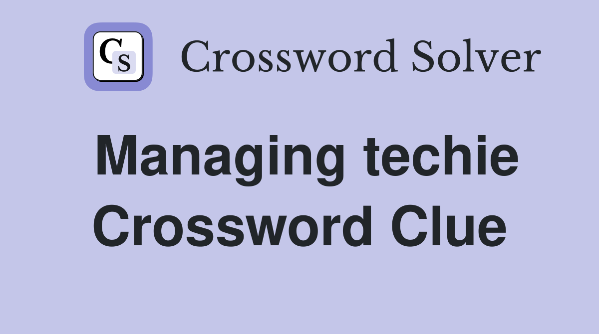 Managing techie Crossword Clue