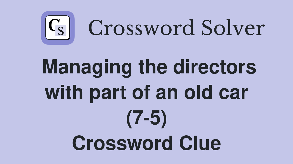 Managing the directors with part of an old car (7-5) Crossword Clue