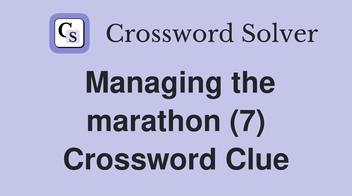Managing the marathon (7) Crossword Clue