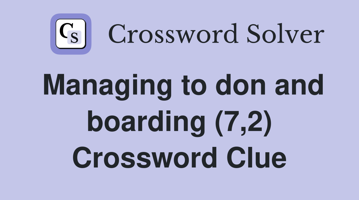 Managing to don and boarding (7,2) Crossword Clue