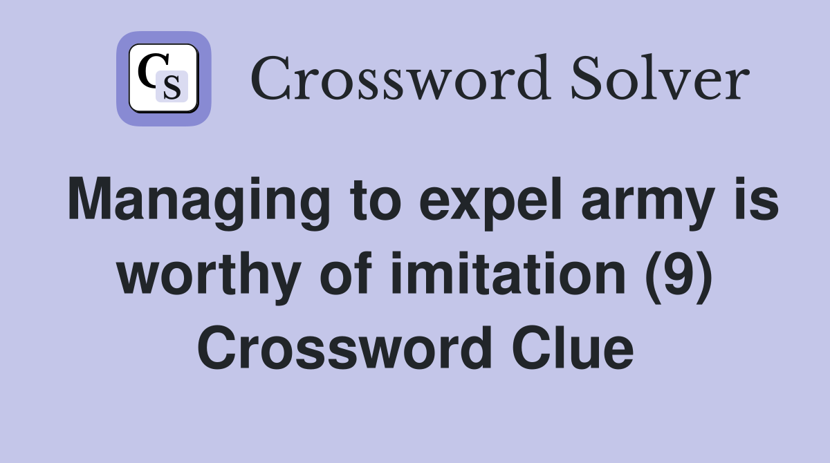 Managing to expel army is worthy of imitation (9) Crossword Clue