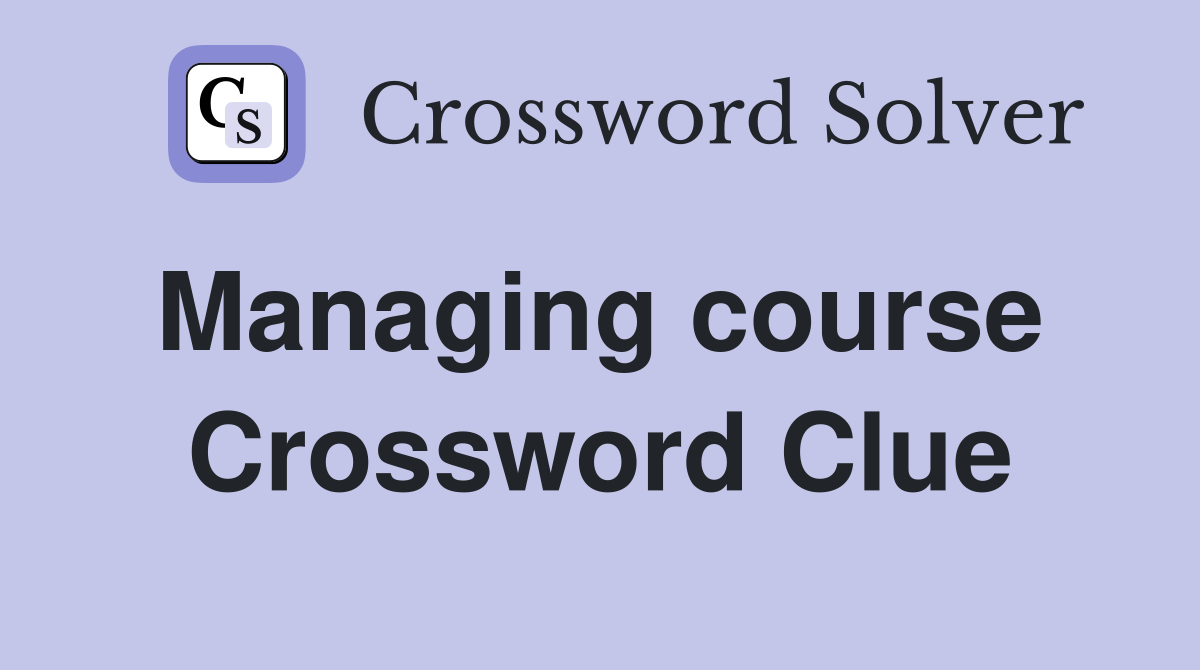 Managing course  Crossword Clue