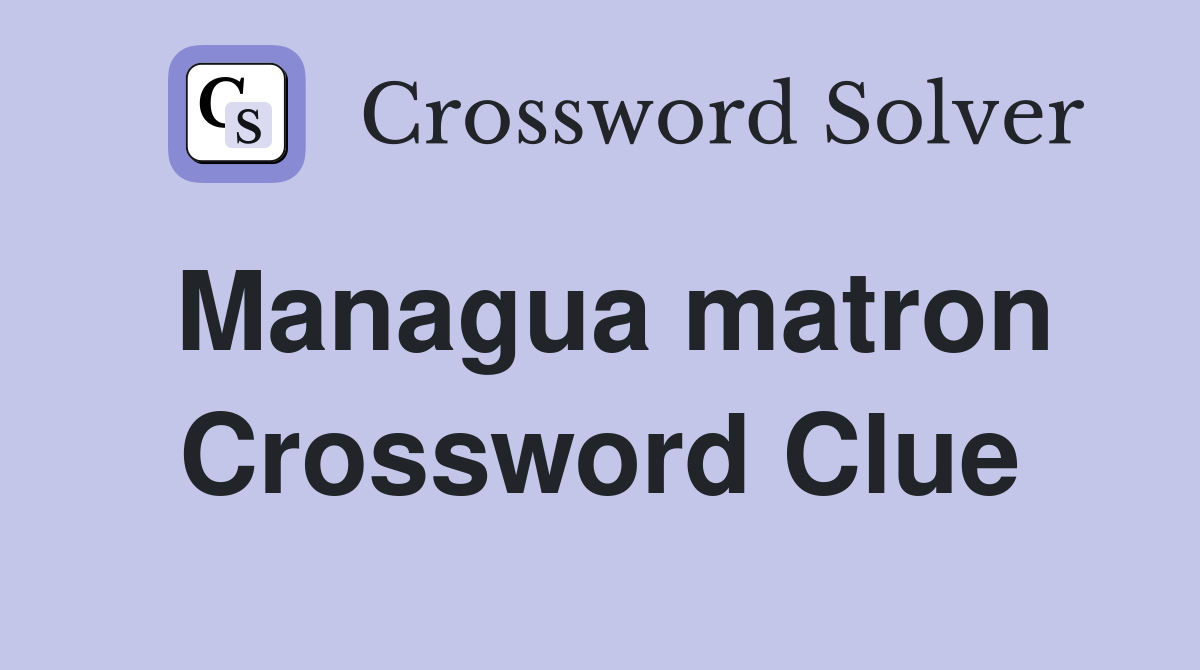 Managua matron Crossword Clue