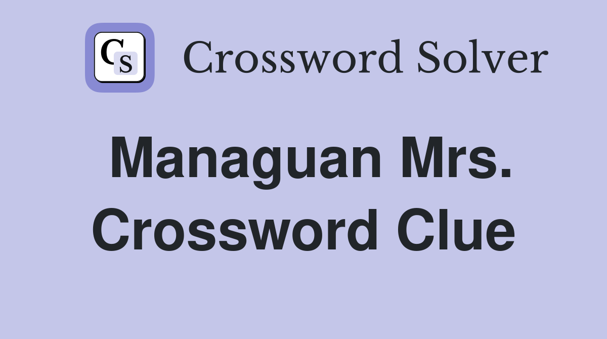 Managuan Mrs. Crossword Clue