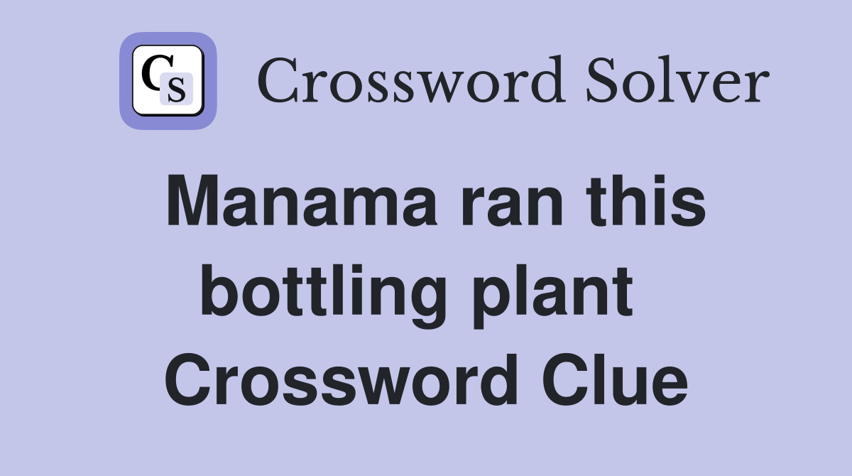 Manama ran this bottling plant  Crossword Clue