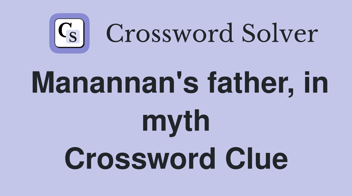 Manannan's father, in myth Crossword Clue