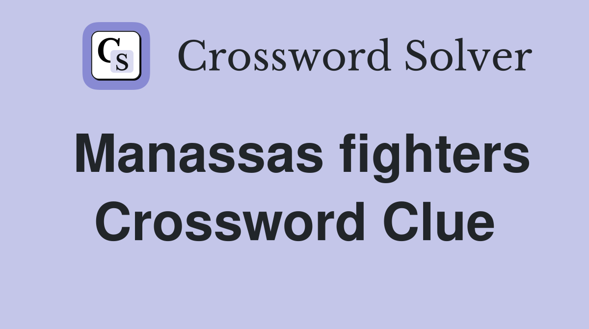 Manassas fighters Crossword Clue