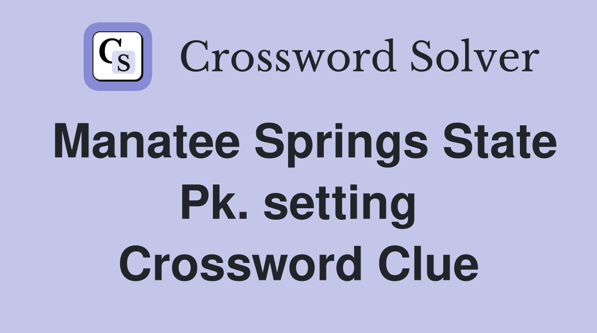 Manatee Springs State Pk. setting Crossword Clue