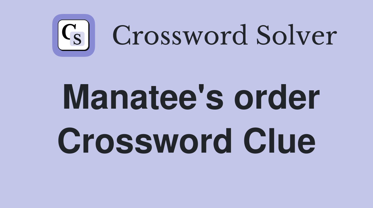 Manatee's order Crossword Clue