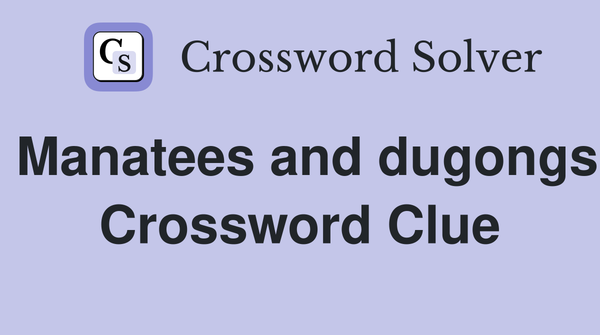 Manatees and dugongs Crossword Clue