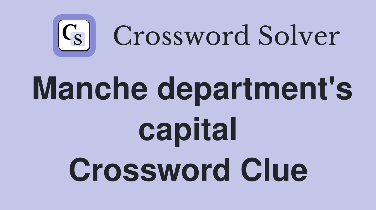 Manche department's capital Crossword Clue