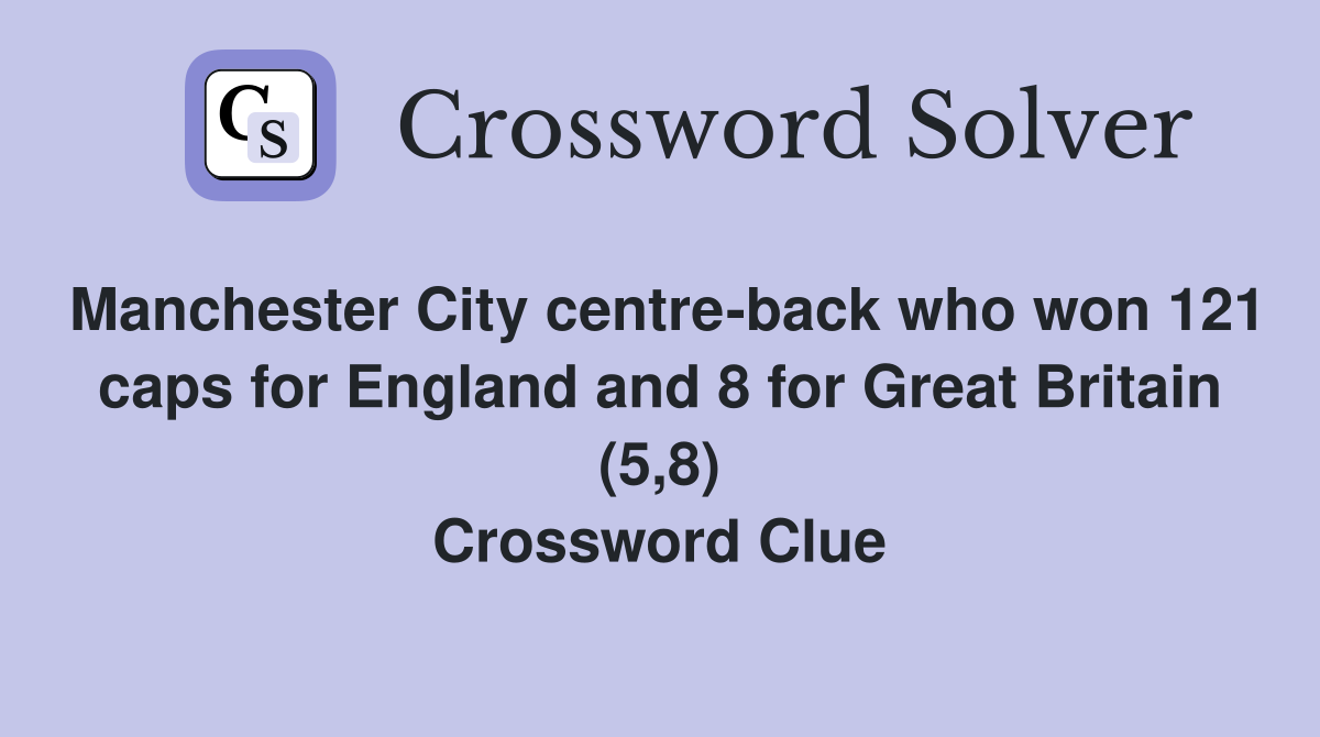 Manchester City centre-back who won 121 caps for England and 8 for Great Britain (5,8) Crossword Clue