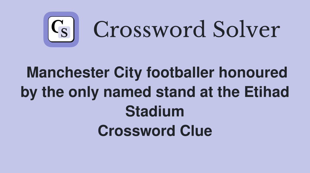 Manchester City footballer honoured by the only named stand at the Etihad Stadium Crossword Clue