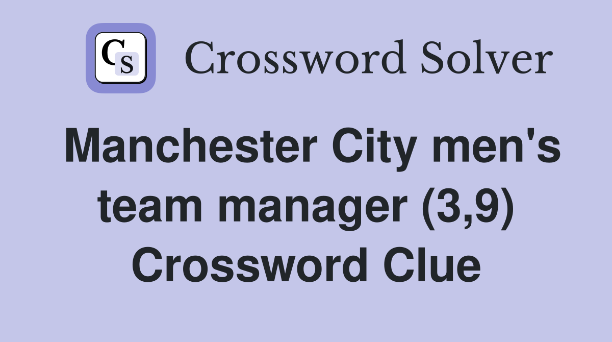 Manchester City men's team manager (3,9) Crossword Clue