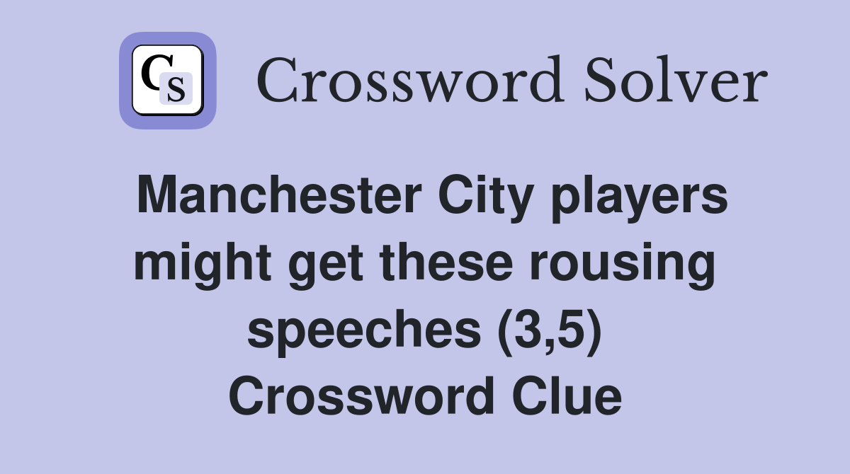 Manchester City players might get these rousing speeches (3,5) Crossword Clue