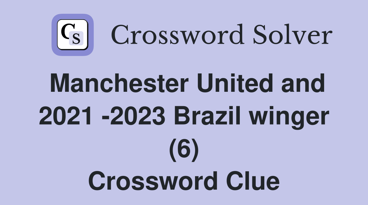 Manchester United and 2021 -2023 Brazil winger (6) Crossword Clue