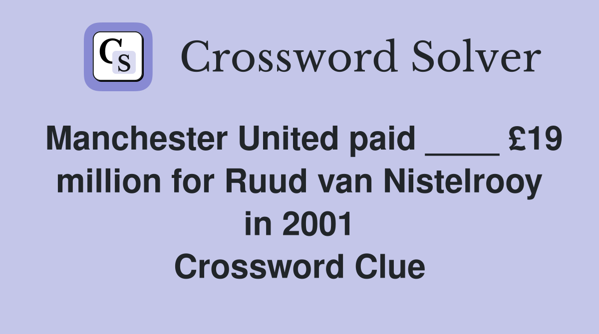 Manchester United paid ____ £19 million for Ruud van Nistelrooy in 2001 Crossword Clue