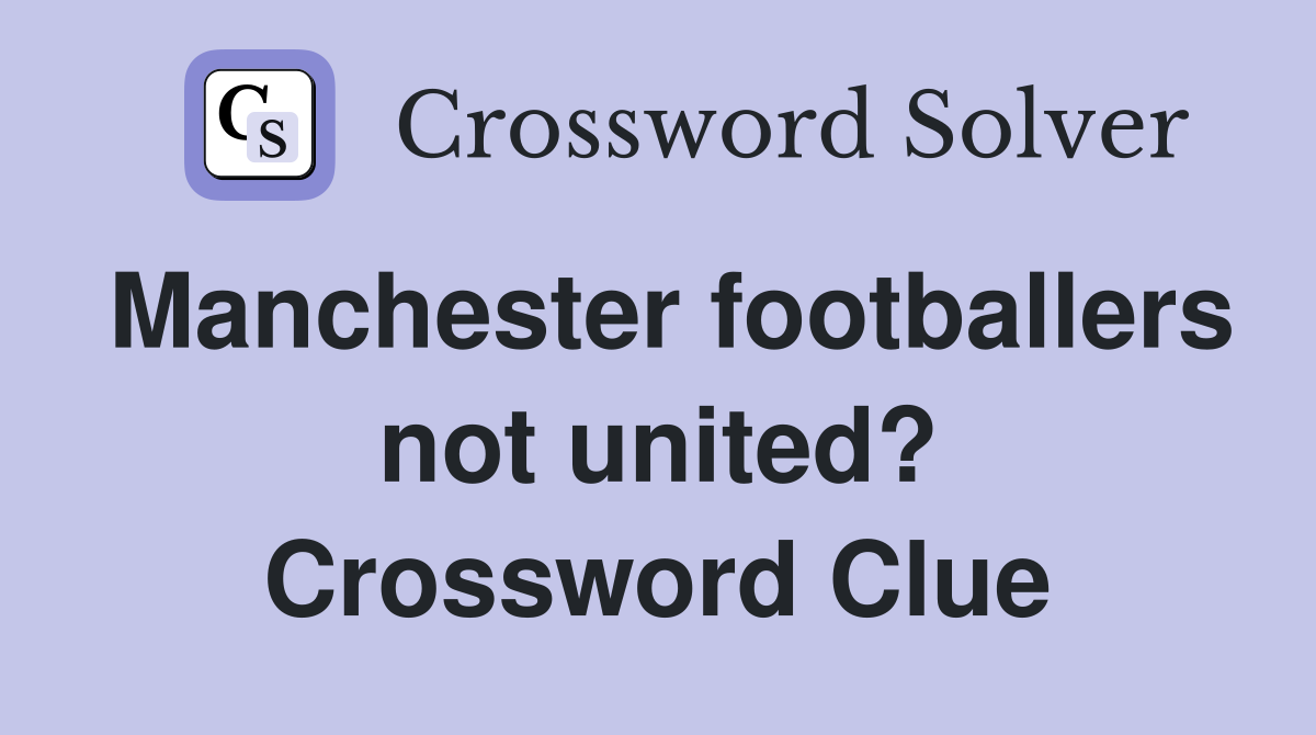 Manchester footballers not united? Crossword Clue