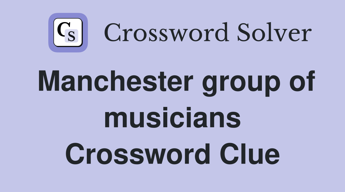 Manchester group of musicians Crossword Clue