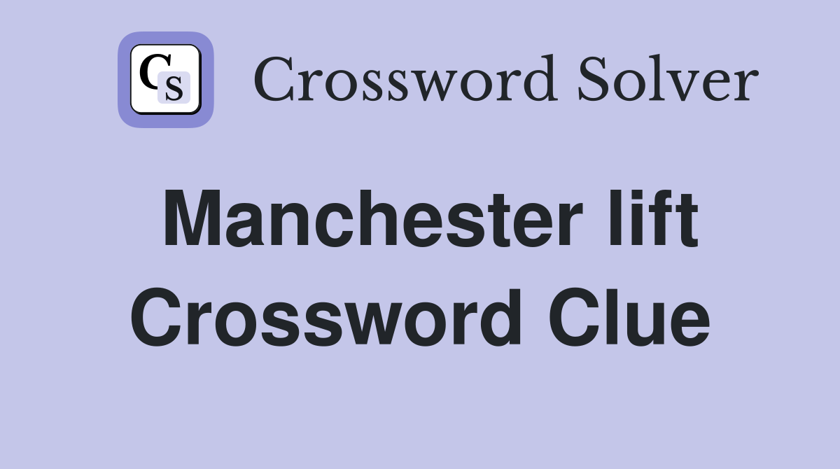 Manchester lift Crossword Clue