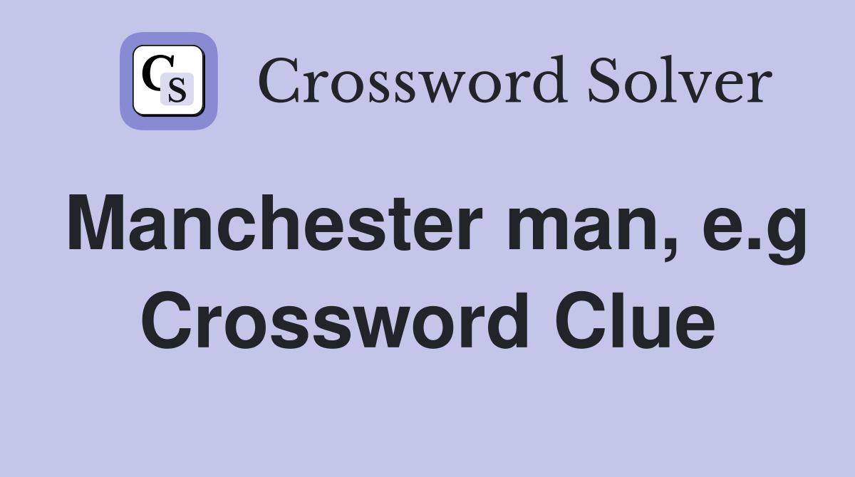 Manchester man, e.g Crossword Clue
