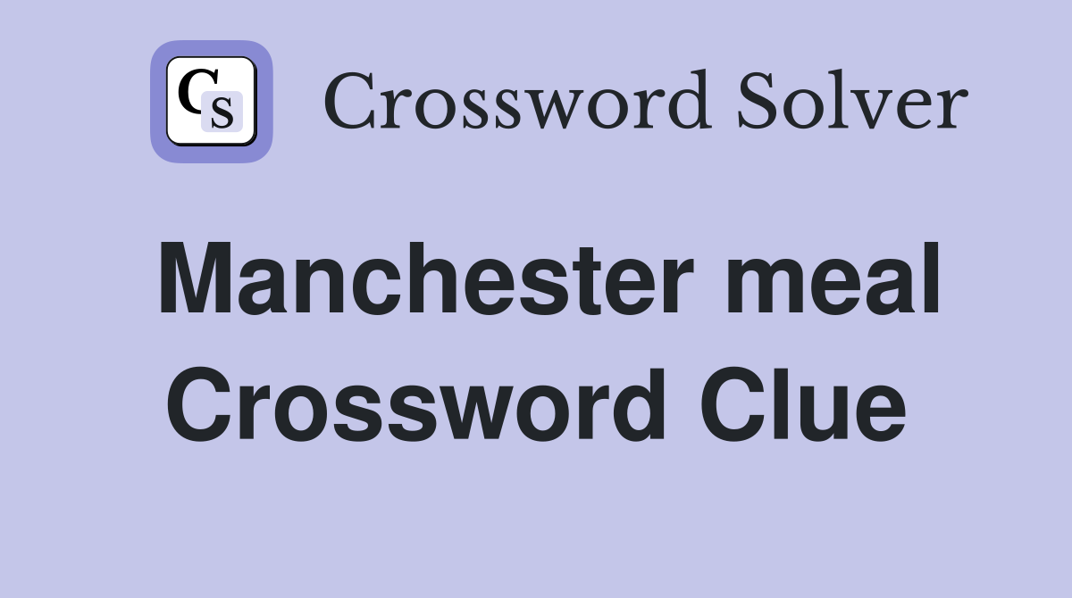Manchester meal Crossword Clue