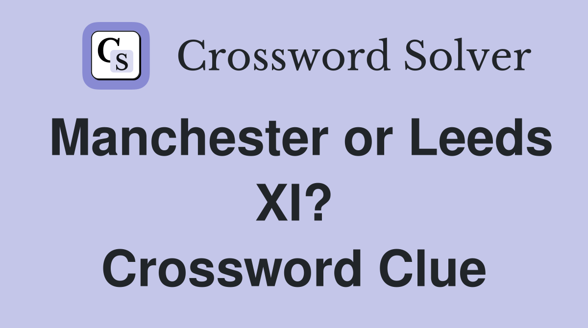 Manchester or Leeds XI? Crossword Clue