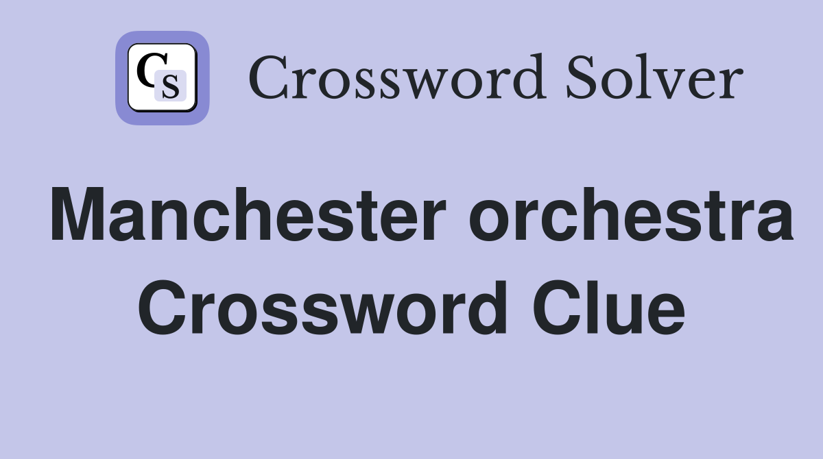 Manchester orchestra Crossword Clue