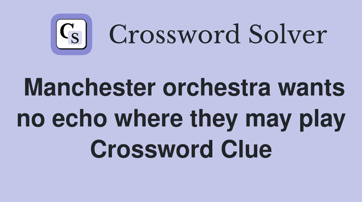 Manchester orchestra wants no echo where they may play Crossword Clue