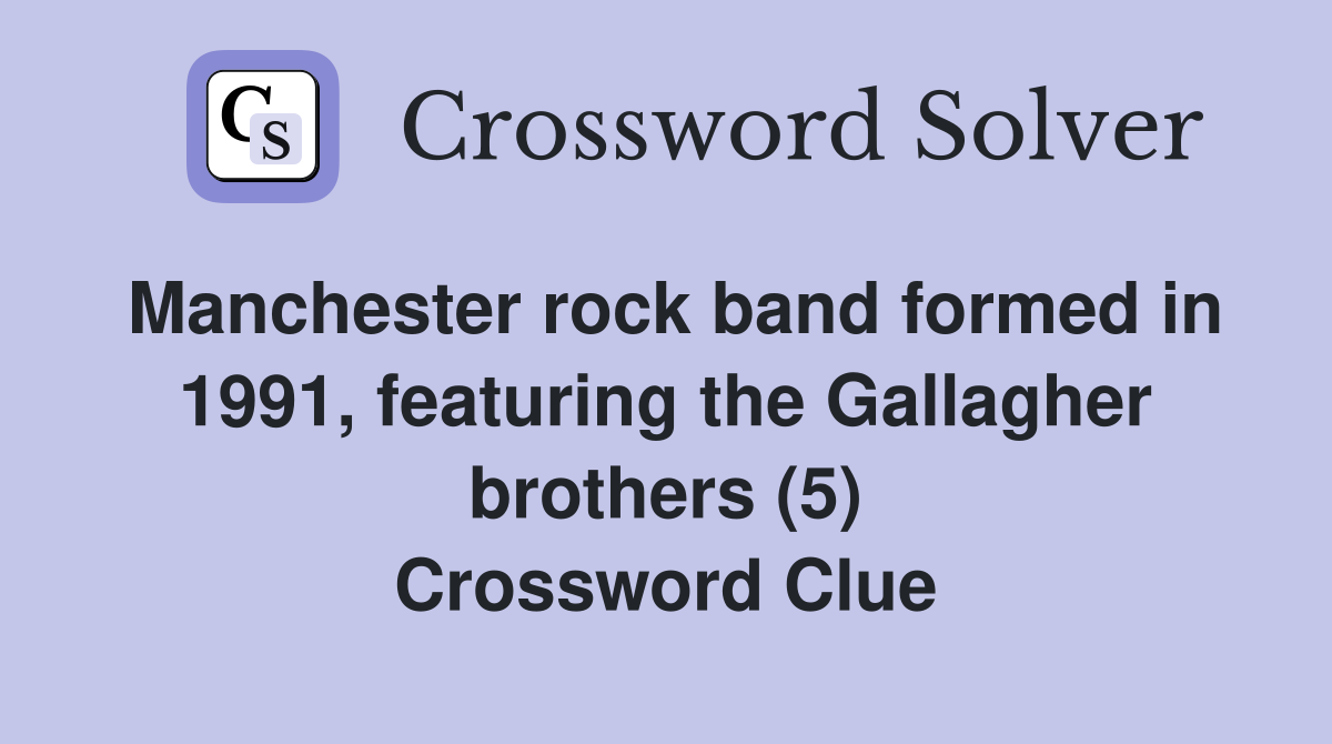 Manchester rock band formed in 1991, featuring the Gallagher brothers (5) Crossword Clue