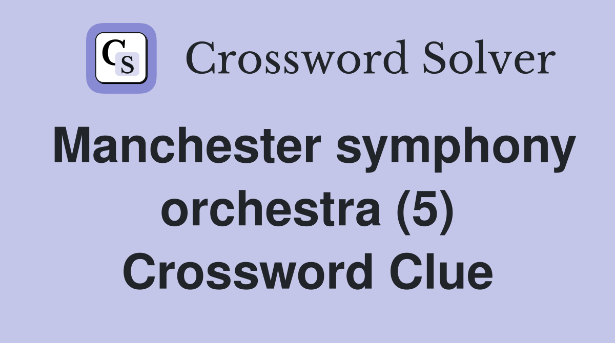 Manchester symphony orchestra (5) Crossword Clue