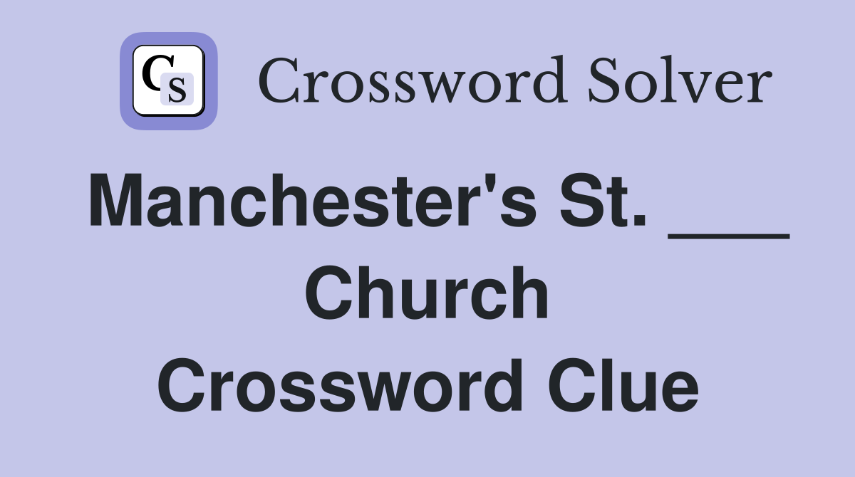 Manchester's St. ___ Church Crossword Clue
