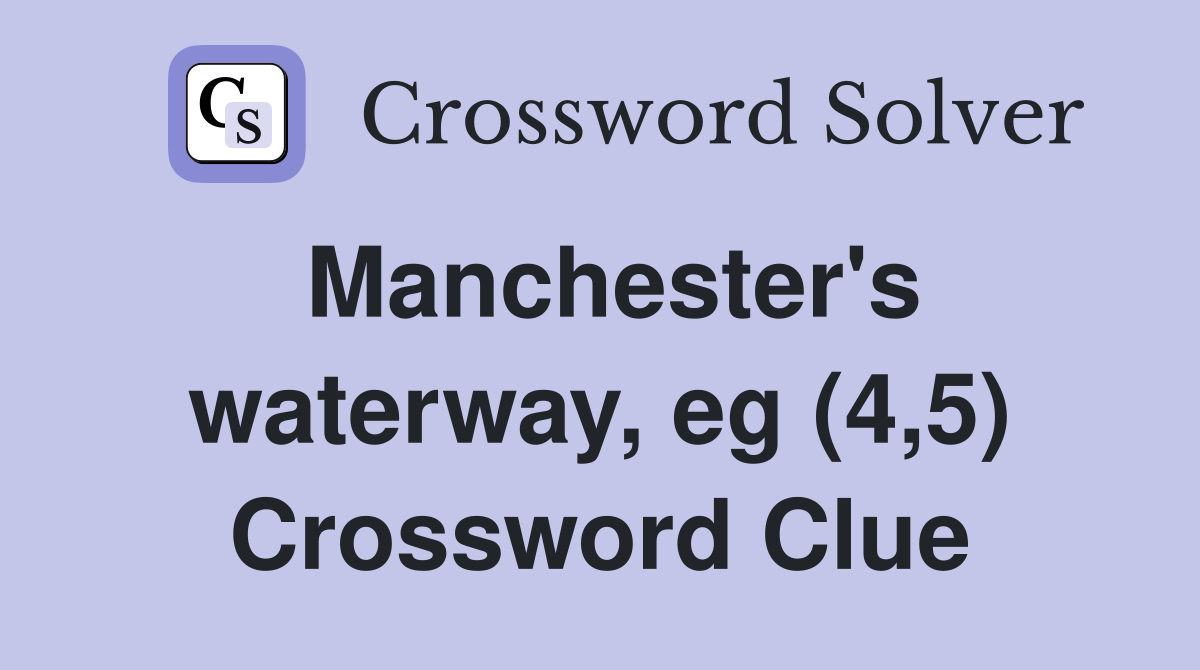 Manchester's waterway, eg (4,5) Crossword Clue
