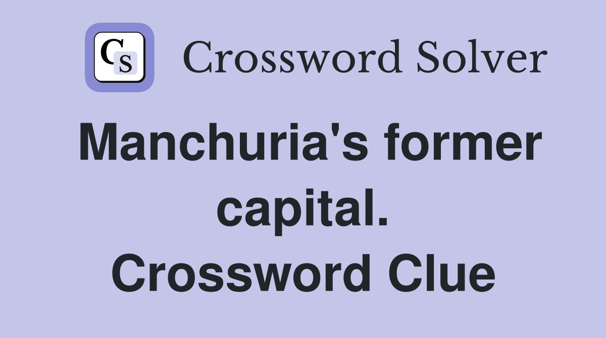 Manchuria's former capital. Crossword Clue