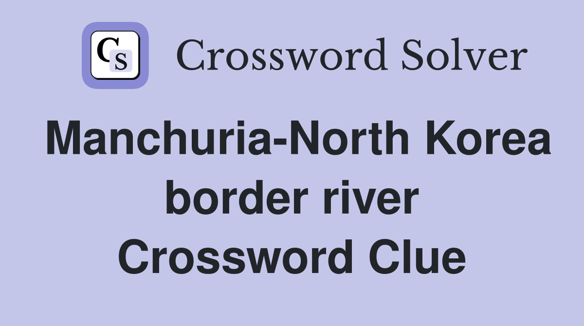 Manchuria-North Korea border river Crossword Clue