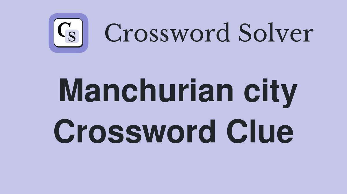Manchurian city Crossword Clue