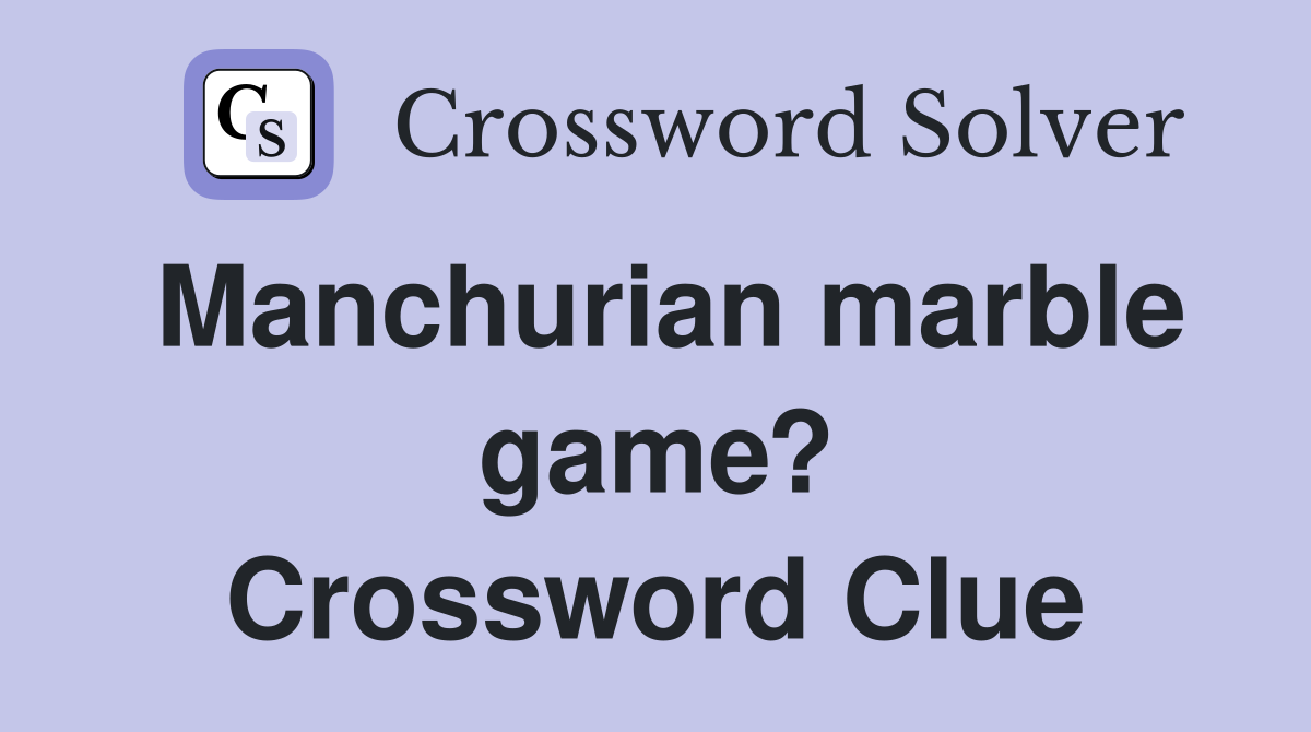 Manchurian marble game? Crossword Clue