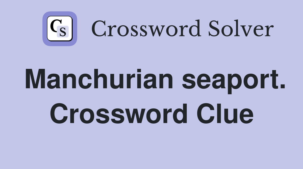 Manchurian seaport. Crossword Clue