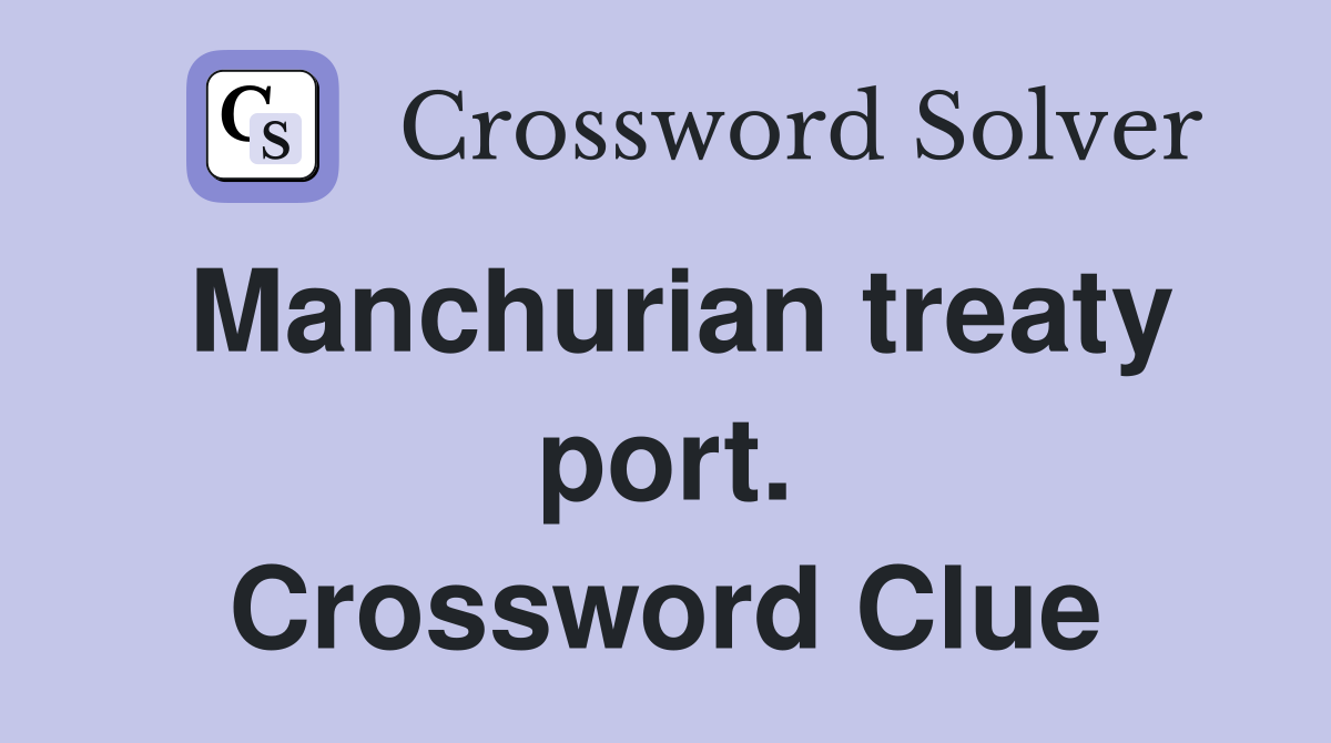 Manchurian treaty port. Crossword Clue