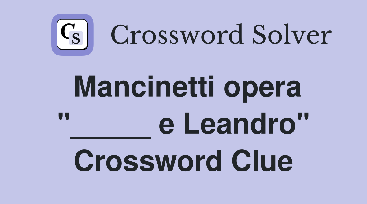 Mancinetti opera "_____ e Leandro" Crossword Clue
