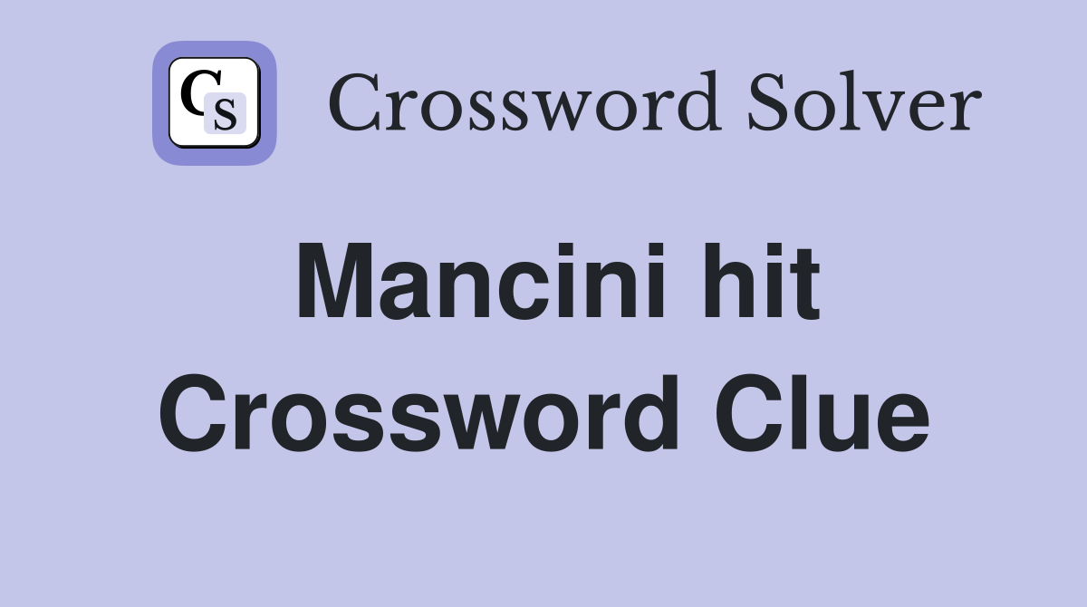 Mancini hit Crossword Clue