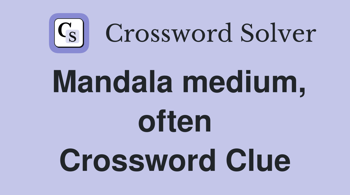 Mandala medium, often Crossword Clue