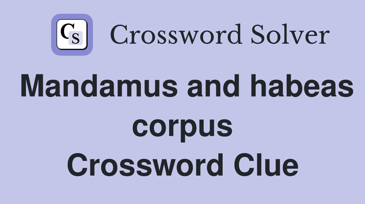 Mandamus and habeas corpus Crossword Clue