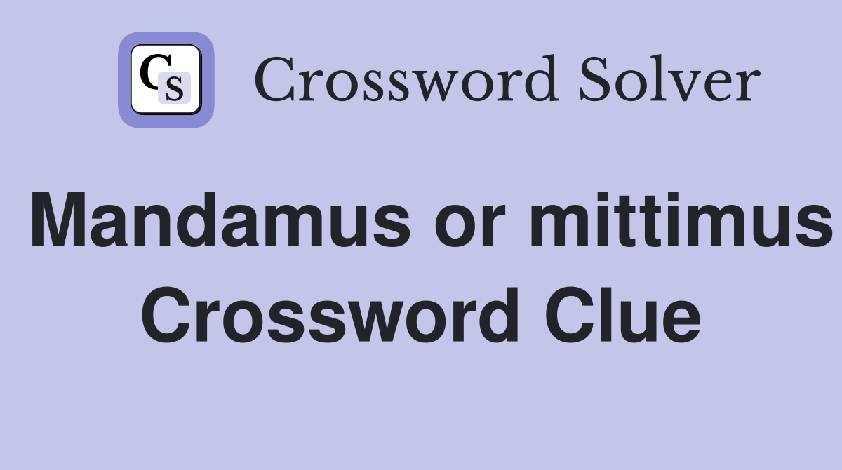 Mandamus or mittimus Crossword Clue