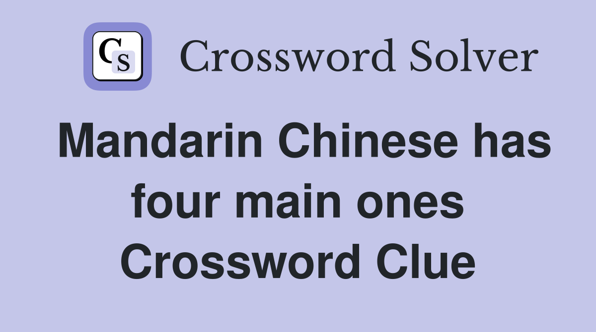 Mandarin Chinese has four main ones Crossword Clue