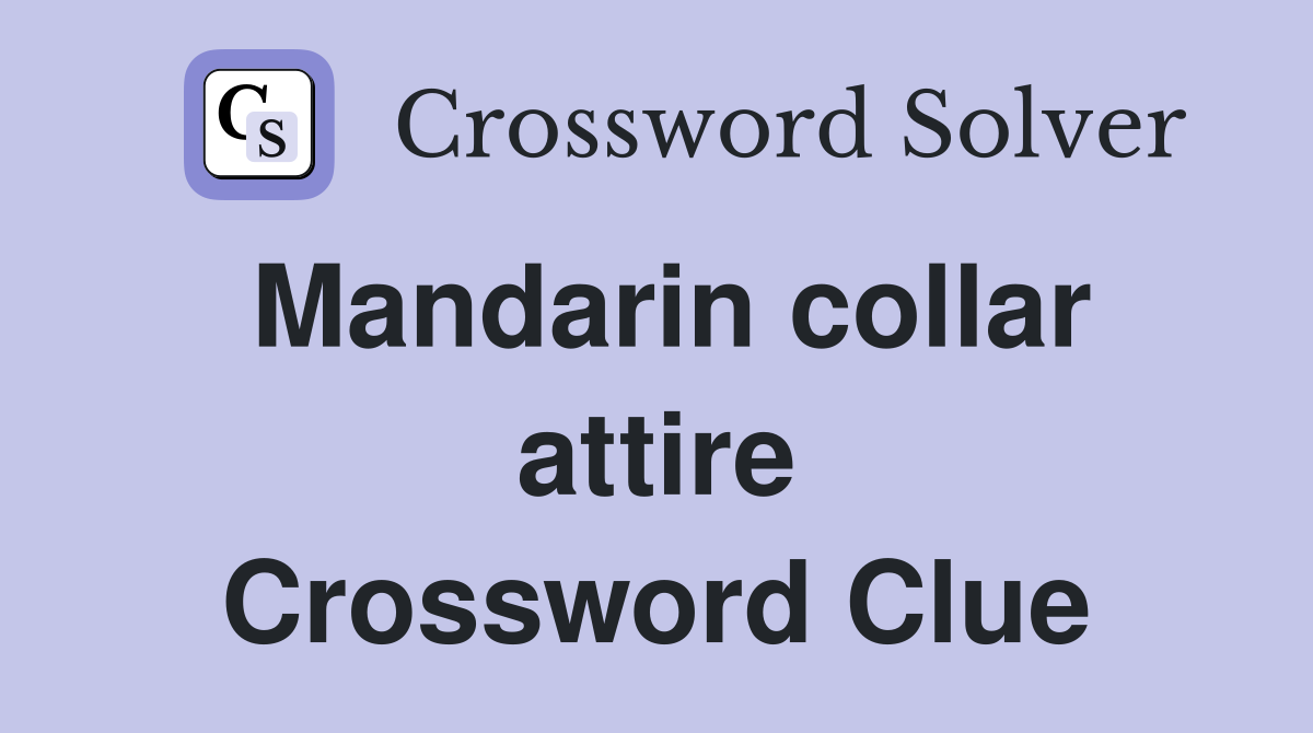 Mandarin collar attire Crossword Clue